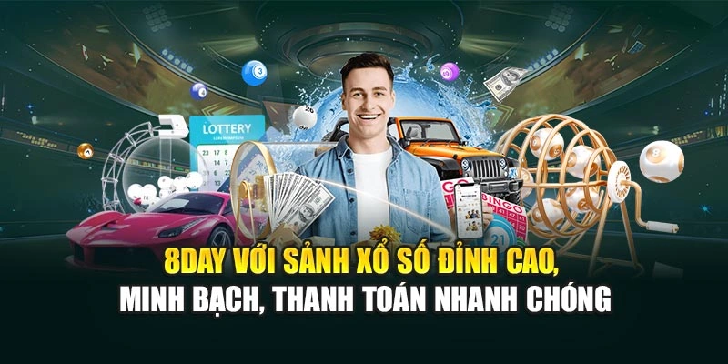 8DAY với sảnh xổ số đỉnh cao, minh bạch, thanh toán nhanh chóng