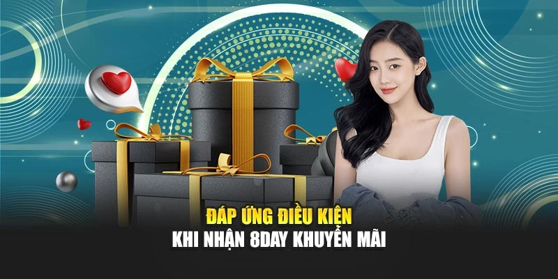 Đáp ứng điều kiện khi nhận 8DAY khuyến mãi
