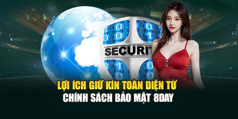Lợi ích giữ kín toàn diện từ chính sách bảo mật 8DAY