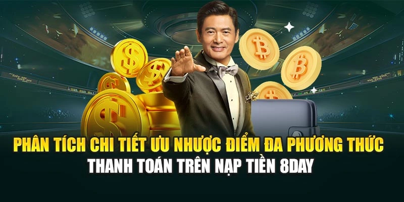 Phân tích chi tiết ưu nhược điểm đa phương thức thanh toán trên nạp tiền 8DAY