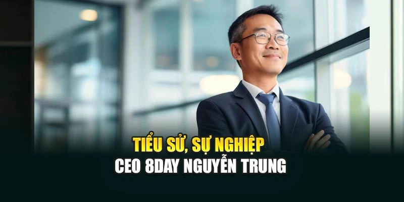 Tiểu sử, sự nghiệp CEO 8DAY Nguyễn Trung
