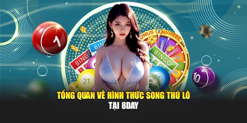 Tổng quan về hình thức song thủ lô tại 8DAY