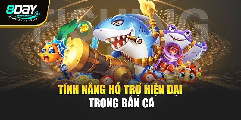 Tính năng hỗ trợ hiện đại trong bắn cá