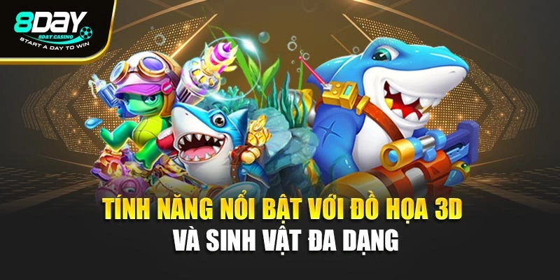 Tính năng nổi bật với đồ họa 3D và sinh vật đa dạng